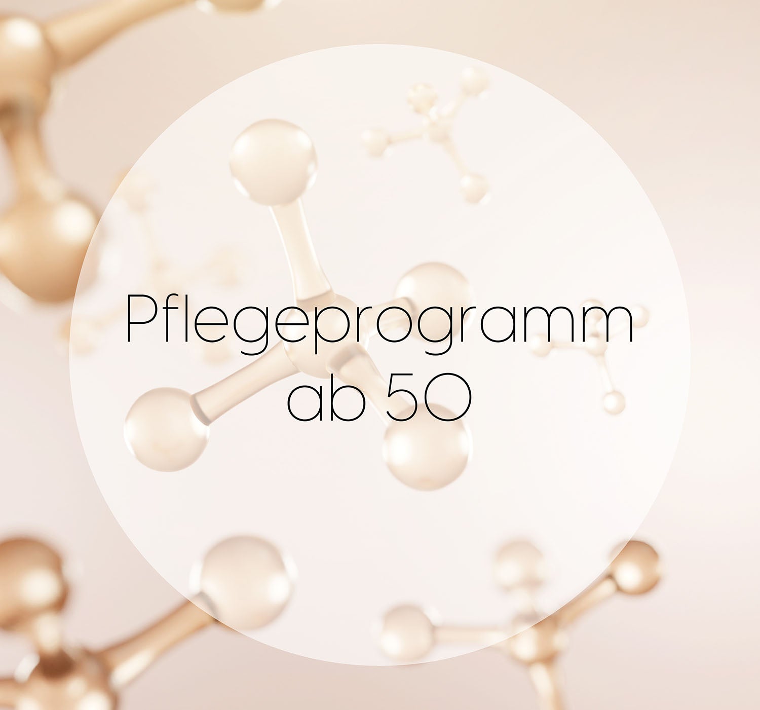 Das Pflegeprogramm für die speziellen Bedürfnisse der Haut ab Anfang 50: